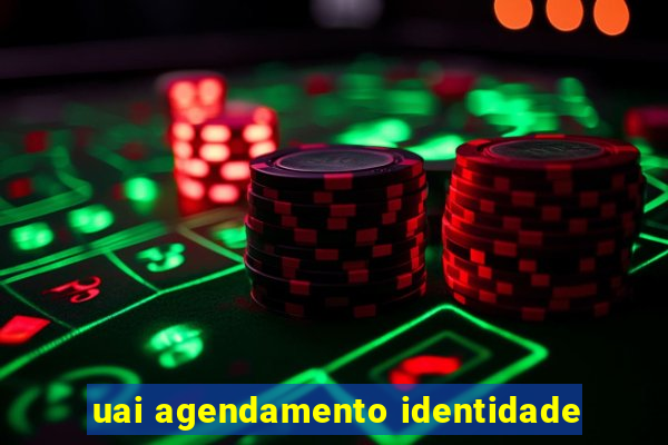 uai agendamento identidade